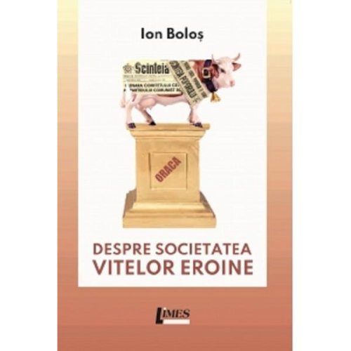 Despre societatea vitelor eroine - Ion Bolos, editura Limes