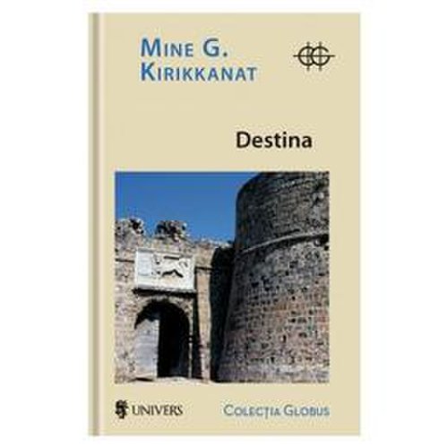 Destina - Mine G. Kirikkanat, editura Univers