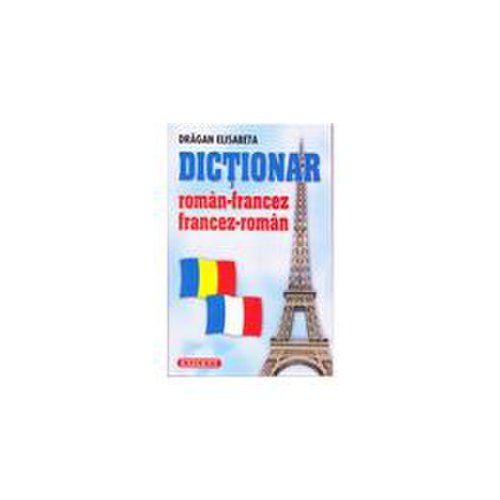 Dictionar roman-francez, francez-roman - Dragan Elisabeta, editura Exigent