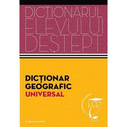 Dictionarul elevului destept: Dictionar geografic universal, editura Litera