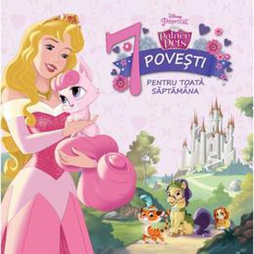 Disney Printese - Palace pets - 7 povesti pentru toata saptamana, editura Litera