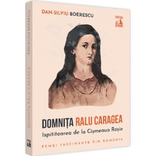 Domnita Ralu Caragea, ispititoarea de la Cismeaua Rosie - Dan-Silviu Boerescu, editura Neverland