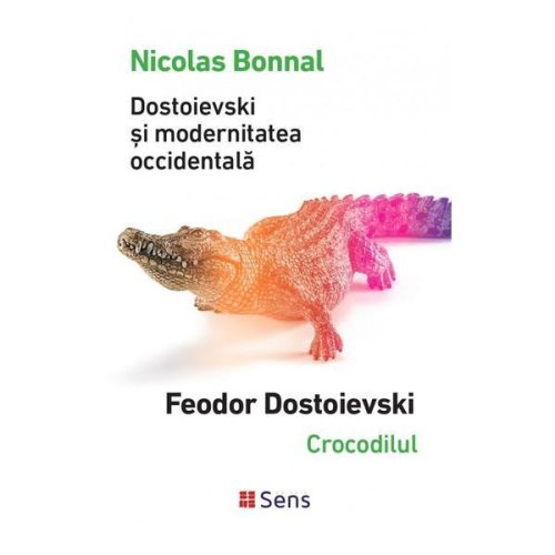 Dostoievski si modernitatea occidentala - Nicolas Bonnal, editura Sens