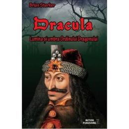 Dracula. Lumina si umbra ordinului Dragonului - Brian Storker, editura Meteor Press