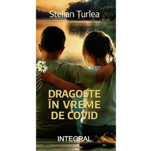 Dragoste in vreme de Covid - Stelian Turlea, editura Integral