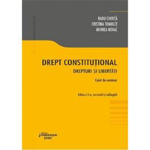 Drept constitutional. Drepturi si libertati. Caiet de seminar Ed.3 - Radu Chirita, Cristina Tomulet, editura Hamangiu