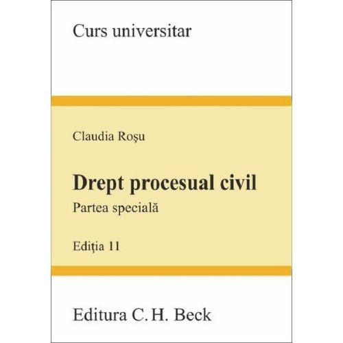 Drept procesual civil. Partea speciala Ed.11 - Claudia Rosu, editura C.h. Beck