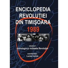 Nedefinit - Enciclopedia revolutiei din timisoara 1989 vol.1: cronologia si victimele revolutieie - lucian ionic