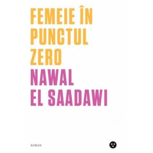 Femeie in punctul zero - nawal el-saadawi, editura black button books