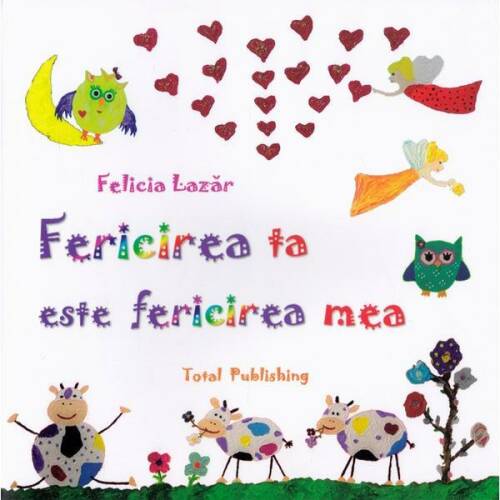 Fericirea ta este fericirea mea - Felicia Lazar, editura Total Publishing