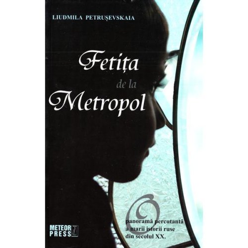 Fetita de la Metropol - Liudmila Petrusevskaia, editura Meteor Press
