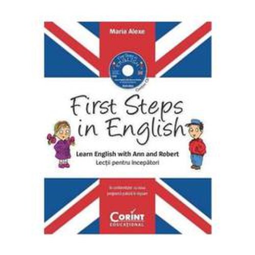 First steps in english. Learn english with Ann and Robert + Cd - Maria Alexe, editura Corint