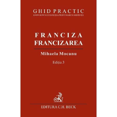Franciza, francizarea. Ghid practic Ed.3 - Mihaela Mocanu, editura C.h. Beck