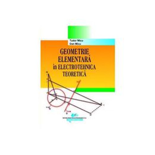 Geometrie elementara in electrotehnica teoretica - Tudor Micu, Dan Micu, editura Didactica Si Pedagogica