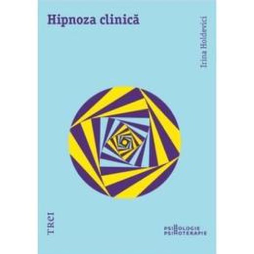 Hipnoza clinica - Irina Holdevici, editura Trei