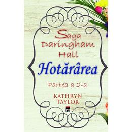 Hotararea (Saga Daringham Hall. Partea a 2-a) - Kathryn Taylor, editura Rao