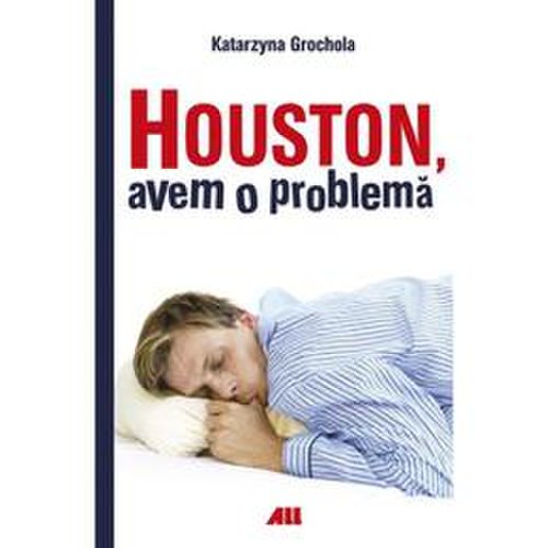 Houston, avem o problema - Kararzyna Grochola , editura All