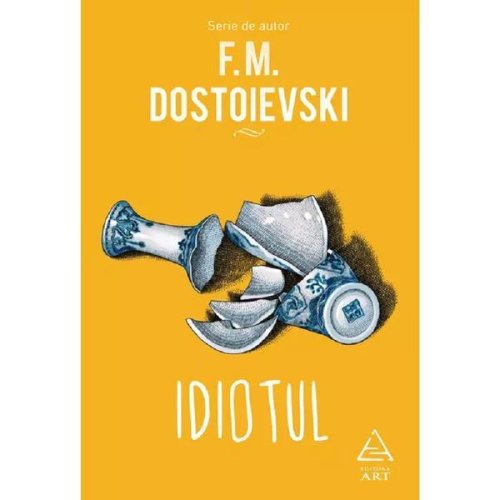Idiotul - F.M. Dostoievski, editura Grupul Editorial Art
