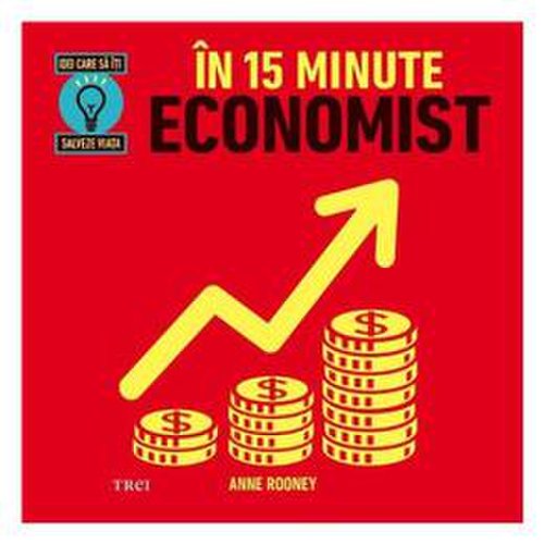 In 15 minute economist - anne rooney, editura trei