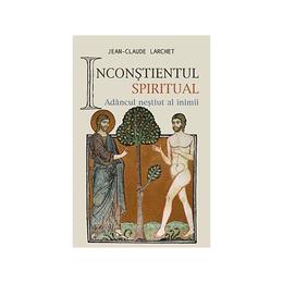 Inconstientul spiritual - Jena-Claude Larchet, editura Sophia
