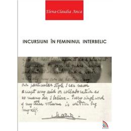Incursiuni In Femininul Interbelic - ElenA-Claudia Anca, editura Ecou