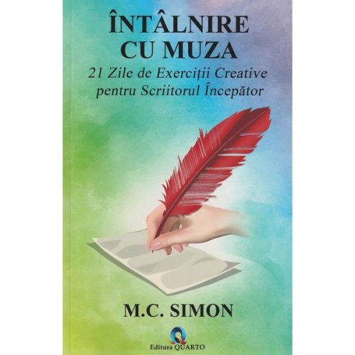 Intalnire cu muza. 21 zile de exercitii creative pentru scriitorul incepator - M.C. Simon, editura Quarto