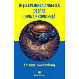 Intelepciunea angelica despre divina providenta - emanuel swedenborg, editura firul ariadnei
