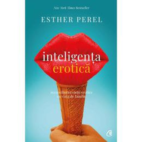 Inteligenta erotica - Esther Perel, editura Curtea Veche