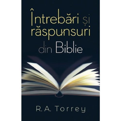 Intrebari si raspunsuri din Biblie - R.A. Torrey, editura Casa Cartii