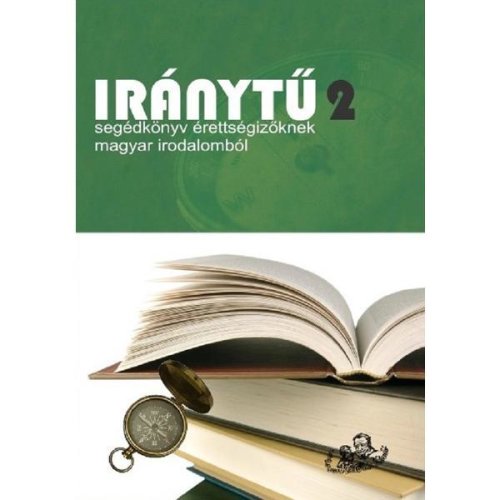 Nedefinit - Iranytu vol.2 - segedkonyv erettsegizoknek, magyar irodalombol