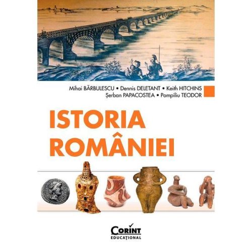 Istoria Romaniei - Mihai Barbulescu, Dennis Deletant, Keith Hitchins, Serban Papacostea, Pompiliu Teodor, editura Corint