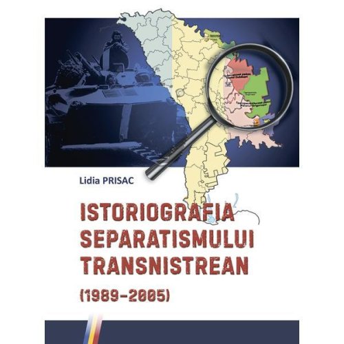 Istoriografia separatismului Transnistrean (1989-2005) - Lidia Prisac, editura Lexon Prim