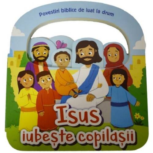 Isus iubeste copilasii. Povestiri biblice de luat la drum, editura Casa Cartii