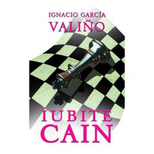 Iubite Cain - Ignacio Garcia Valino, editura Rao