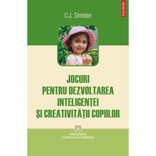 Jocuri pentru dezvoltarea inteligentei si creativitatii copiilor - C.J. Simister, editura Polirom