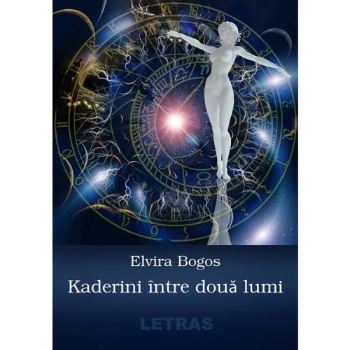 Kaderini intre doua lumi - Elvira Bogos, editura Letras