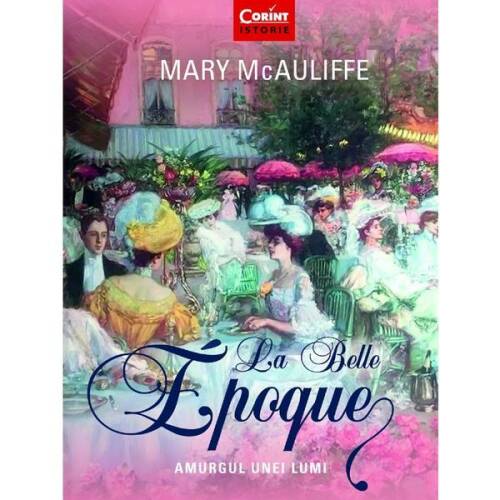 La Belle Epoque - Mary McAuliffe, editura Corint