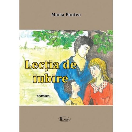 Lectia de iubire - Maria Pantea, editura Agaton