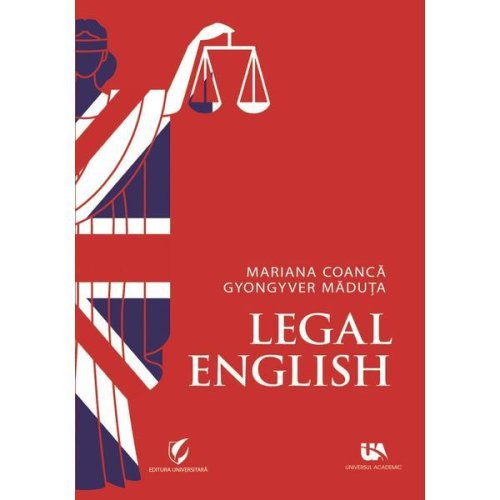 Legal English - Mariana Coanca, Gyongyver Maduta, editura Universul Academic