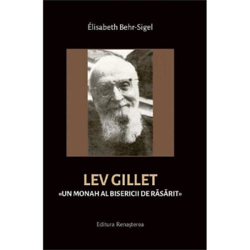 Lev Gillet: Un monah al bisericii de rasarit - Elisabeth Behr-Sigel, editura Renasterea