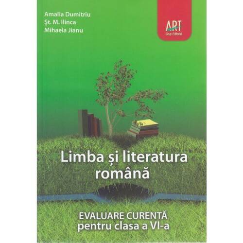 Limba romana - Clasa 6 - Evaluare curenta - Amalia Dumitriu, St.M. Ilinca, editura Grupul Editorial Art