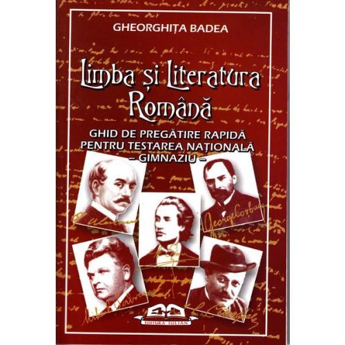 Limba Si Literatura Romana -Ghid de pregatire rapida pentru Testarea Nationala - Gheorghita Badea, editura Iulian Cart