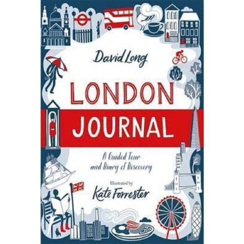 London Journal: A Guided Tour and Diary of Discovery - David Long, Kate Forrester, editura Michael O'mara Books