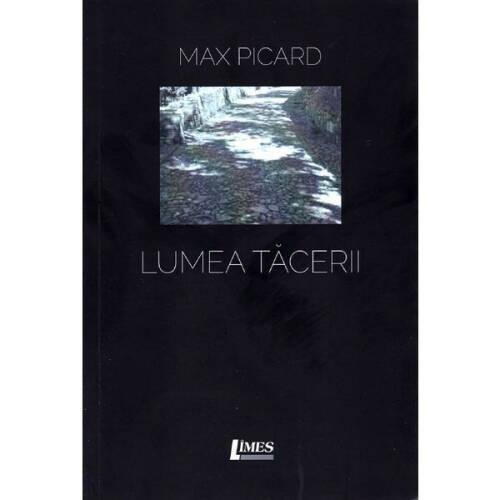 Lumea tacerii - Max Picard, editura Limes