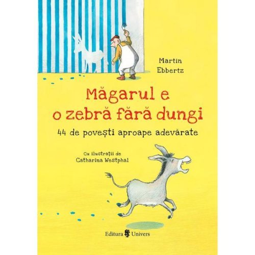 Magarul E O Zebra Fara Dungi - Martin Ebbertz, Editura Univers