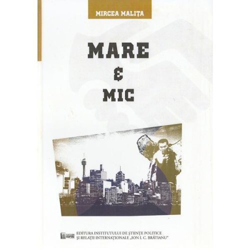Mare si mic - Mircea Malita, editura Ispri