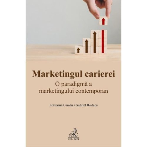 Marketingul carierei - Gabriel Bratucu, Ecaterina Coman, editura C.h. Beck