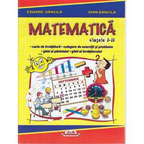 Matematica cls I - II. Carte de invatatura - Eduard Dancila, Ioan Dancila, editura Iulian Cart