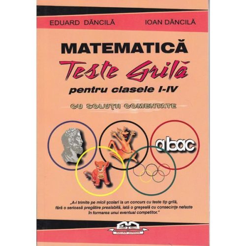 Matematica. Teste grila pentru clasa 1-4 cu solutii comentate - Eduard Dancila, Ioan Dancila, editura Iulian Cart