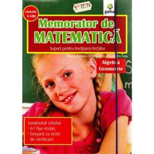 Memorator de matematica clasa 5-8 (Algebra, Geometrie) - Monica Nedelcu, Cristina Timu, editura Gama